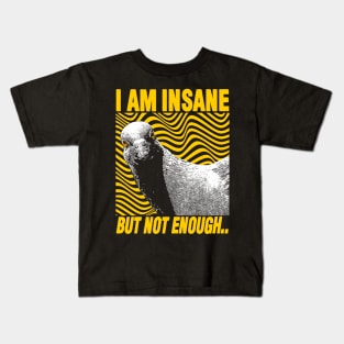 I Am Insane But Not Enough Pigeon Kids T-Shirt